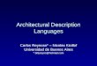 Architectural Description Languages Carlos Reynoso* – Nicolás Kicillof Universidad de Buenos Aires * billyreyno@hotmail.com