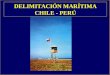 DELIMITACIÓN MARÍTIMA CHILE - PERÚ. Antecedentes previos: TRATADO DE ANCON: En Julio de 1883 completada la campaña de las sierra CHILE Y PERÚ firman el