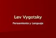 Lev Vygotsky Pensamiento y Lenguaje. Métodos Análisis, descomposición en elementos Análisis, descomposición en elementos Análisis de unidades Análisis