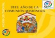 2011: AÑO DE LA COMUNIÓN MISIONERA. Pastoral de Conservación Pastoral decididamente misionera Hacia una Iglesia en estado de misión permanente «…que la