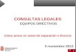 1 CONSULTAS LEGALES EQUIPOS DIRECTIVOS 5 noviembre 2013 Cómo actuar en casos de separación o divorcio