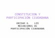 CONSTITUCION Y PARTICIPACIÓN CIUDADANA UNIDAD 6. LOS MECANISMOS DE PARTICIPACIÓN CIUDADANA