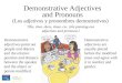 This, that, these, those, etc. (the pointing-out adjectives and pronouns.) Demonstrative Adjectives and Pronouns (Los adjetivos y pronombres demostrativos)