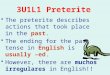 pastThe preterite describes actions that took place in the past. Englishusually –edThe ending for the past tense in English is usually –ed. However, there