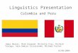 Linguistics Presentation Colombia and Peru James Beaver, Mark Harwood, Michelle Clay, Richard Tarrega, Sara Ramiro Vizcarrondo, Michael Purton 16/03/2009