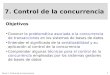 Tema 7. Control de la concurrencia 1 7. Control de la concurrencia Objetivos Conocer la problemática asociada a la concurrencia de transacciones en los