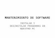 MANTENIMIENTO DE SOFTWARE INSTALAR Y DESINSTALAR PROGRAMAS EN NUESTRO PC