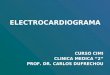 ELECTROCARDIOGRAMA CURSO CIMI CLINICA MEDICA “2” PROF. DR. CARLOS DUFRECHOU