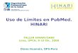 Uso de Límites en PubMed. HINARI TALLER HINARI/OARE Lima, UPCH, 9-10 Dic. 2009 Diana Huamán, OPS-Perú