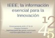 IEEE, la información esencial para la Innovación Entrenamiento ANII, 27.8.10 Susana Centeno Representante de ventas autorizado mcenteno@bnfweb.com.ar