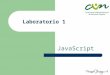 Laboratorio 1 JavaScript. Introducción al JavaScript El navegador del cliente interpreta las instrucciones Los lenguajes Script sirven principalmente