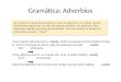 Gramática: Adverbios Many Spanish adverbs end in –mente, which is equivalent to the English ending – ly. To form this type of adverb, take the adjective