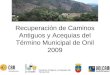 Caminos Antiguos y Acequias del TM de Onil Recuperación de Caminos Antiguos y Acequias del Término Municipal de Onil 2009