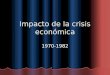 Impacto de la crisis económica 1970-1982. Causas Externas Recesión en la economía mundial. Recesión en la economía mundial. Crisis internacional de los