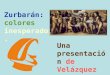 Zurbarán: colores inesperados. Una presentación de Velázquez por Sevilla