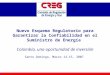 Nuevo Esquema Regulatorio para Garantizar la Confiabilidad en el Suministro de Energía Colombia, una oportunidad de inversión Santo Domingo, Marzo 14-15,
