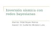 Inversión sísmica con redes bayesianas Alumno: Fidel Reyes Ramos Asesor: Dr. Guillermo Morales Luna