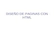 DISEÑO DE PAGINAS CON HTML. CONCEPTOS HTML (Hyper Text Markup Language) –Lenguaje con el que se escriben paginas web. –Es un lenguaje de hipertexto. –Permite