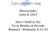 Bienvenidos Julio 8, 2012 Don't Yield to Sin No te Rindas al Pecado Romans / Romanos 6:15-23