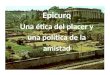 Epicuro Una ética del placer y una política de la amistad