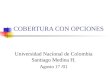 COBERTURA CON OPCIONES Universidad Nacional de Colombia Santiago Medina H. Agosto 17 /01