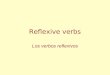 Reflexive verbs Los verbos reflexivos Reflexive verbs In this presentation, we are going to look at a special group of verbs called reflexive Letâ€™s start