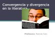 Convergencia y divergencia en la literatura Profesora: Pamela Soto