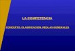 LA COMPETENCIA CONCEPTO, CLASIFICACION, REGLAS GENERALES