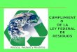 CUMPLIMIENTO DE LA LEY FEDERAL DE RESIDUOS Recicla, Reduce y Reutiliza Recicla, Reduce y Reutiliza