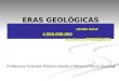 ERAS GEOLÓGICAS DESDE HACE 4.500.000.000 DE AÑOS AL PRESENTE Profesoras Graciela Pereira Zabala y Mónica Pizarro Ducuing