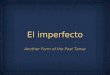El imperfecto Another Form of the Past Tense. Another form of past tense Used to express things you ‘used to’ do Used to express action still in progress