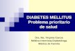 DIABETES MELLITUS Problema prioritario de salud Dra. Ma. Virginia García Médica Internista-Diabetóloga Médica de Familia