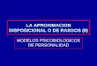 LA APROXIMACION DISPOSICIONAL O DE RASGOS (II) MODELOS PSICOBIOLOGICOS DE PERSONALIDAD