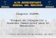 ALTO REPRESENTANTE GENERAL DEL MERCOSUR Congreso ASAPRA “Bloques de Integración y Acuerdos Comerciales para el Desarrollo” Punta del Este, 29 de Octubre