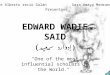 EDWARD WADIE SAID (إدوارد سعيد) “One of the most influential scholars in the World." Jose Alberto recio GalánSara Amaya Medrano Presentan