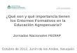 Octubre de 2012, Junín de los Andes, Neuquén ¿Qué son y qué importancia tienen los Entornos Formativos en la Educación Agropecuaria? Jornadas Nacionales