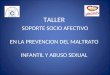 TALLER SOPORTE SOCIO AFECTIVO EN LA PREVENCION DEL MALTRATO INFANTIL Y ABUSO SEXUAL