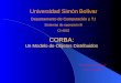 CORBA: Un Modelo de Objetos Distribuidos Universidad Simón Bolívar Departamento de Computación y T.I Sistemas de operación III CI-4822 Prof. Yudith Cardinale