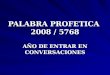 PALABRA PROFETICA 2008 / 5768 AÑO DE ENTRAR EN CONVERSACIONES