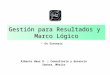 Gestión para Resultados y Marco Lógico Alberto Haaz D. | Consultoría y docencia Sonora, México  En Síntesis