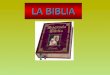 LA BIBLIA. ¿Qué es la Biblia? La palabra "Biblia" viene del griego βιβλία y significa "libros". Es el conjunto de Libros Sagrados llamados también: "Sagradas