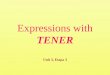 Expressions with TENER Unit 3, Etapa 3. Expressions with tener expressions with “tener” that translate into “to be”expressions with “tener” that translate