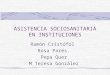ASISTENCIA SOCIOSANITARIA EN INSTITUCIONES Ramón Cristófol Rosa Parés. Pepa Quer M Teresa González