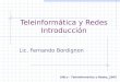 1 Teleinformática y Redes Introducción Lic. Fernando Bordignon UNLu - Teleinformática y Redes, 2005