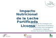 Impacto Nutricional de la Leche Fortificada Liconsa Liconsa Presentación de resultados por parte del Dr. Juan Rivera Dommarco, Director del Centro de Investigación