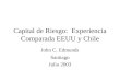 Capital de Riesgo: Experiencia Comparada EEUU y Chile John C. Edmunds Santiago Julio 2003