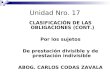 Unidad Nro. 17 CLASIFICACIÓN DE LAS OBLIGACIONES (CONT.) Por los sujetos De prestación divisible y de prestación indivisible ABOG. CARLOS CODAS ZAVALA