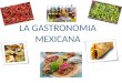 LA GASTRONOMIA MEXICANA. I- Introducción II-Historia de la gastronomía 1- Prehistoria 2- Influencia colonial 3- México independiente III- Los principales
