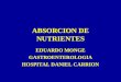 ABSORCION DE NUTRIENTES EDUARDO MONGE GASTROENTEROLOGIA HOSPITAL DANIEL CARRION