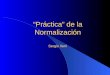 “Práctica” de la Normalización Sergio Ilarri. 2 Noviembre, 2005 - Sergio Ilarri Contexto (I) Normalización Modelo (E)ER Modelo Relacional Entidades Atributos